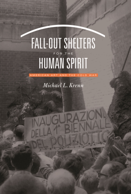 Fall-Out Shelters for the Human Spirit : American Art and the Cold War, EPUB eBook
