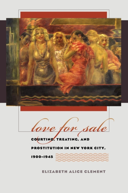 Love for Sale : Courting, Treating, and Prostitution in New York City, 1900-1945, EPUB eBook