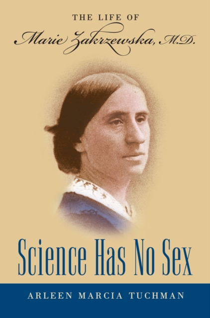 Science Has No Sex : The Life of Marie Zakrzewska, M.D., EPUB eBook
