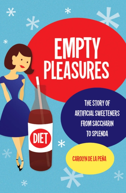 Empty Pleasures : The Story of Artificial Sweeteners from Saccharin to Splenda, EPUB eBook