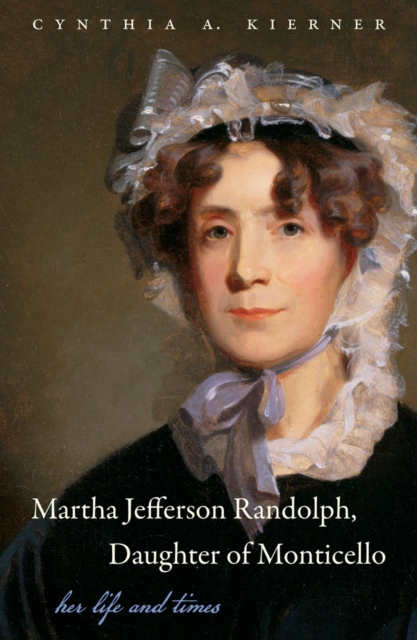 Martha Jefferson Randolph, Daughter of Monticello : Her Life and Times, EPUB eBook