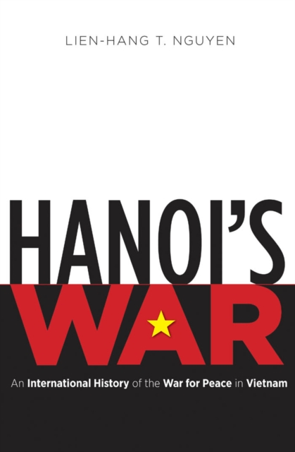 Hanoi's War : An International History of the War for Peace in Vietnam, EPUB eBook
