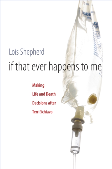If That Ever Happens to Me : Making Life and Death Decisions after Terri Schiavo, EPUB eBook