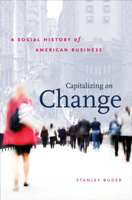 Capitalizing on Change : A Social History of American Business, EPUB eBook
