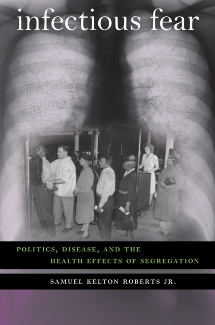Infectious Fear : Politics, Disease, and the Health Effects of Segregation, EPUB eBook