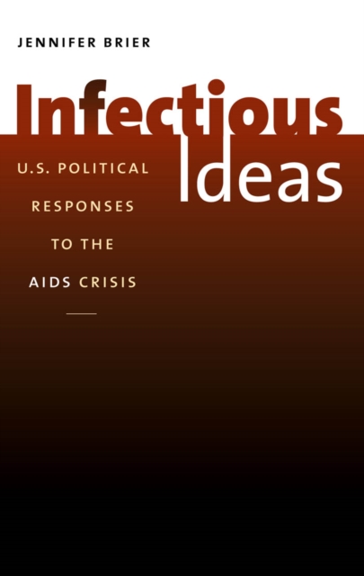 Infectious Ideas : U.S. Political Responses to the AIDS Crisis, EPUB eBook