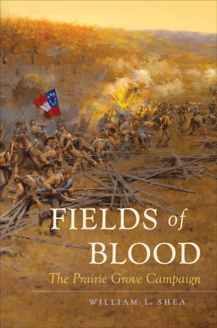 Fields of Blood : The Prairie Grove Campaign, EPUB eBook