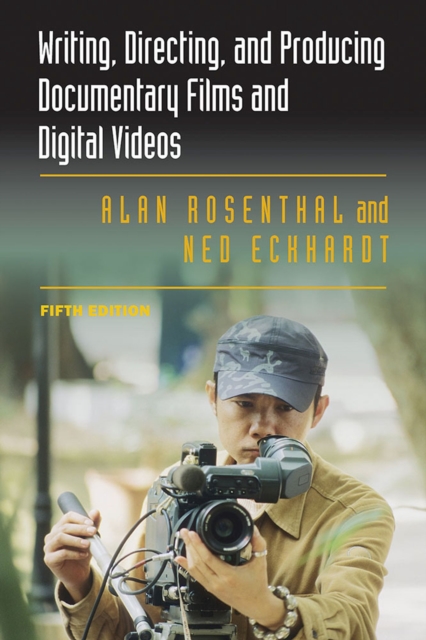 Writing, Directing, and Producing Documentary Films and Digital Videos: Fifth Edition, Paperback / softback Book