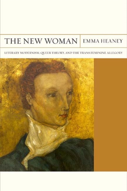 The New Woman : Literary Modernism, Queer Theory, and the Trans Feminine Allegory, PDF eBook