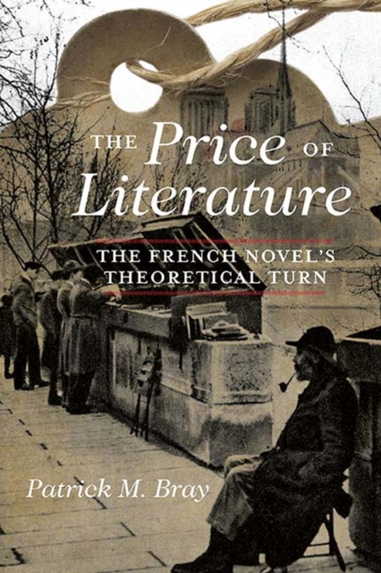 The Price of Literature : The French Novel's Theoretical Turn, Paperback / softback Book