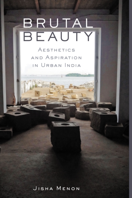 Brutal Beauty : Aesthetics and Aspiration in Urban India, EPUB eBook