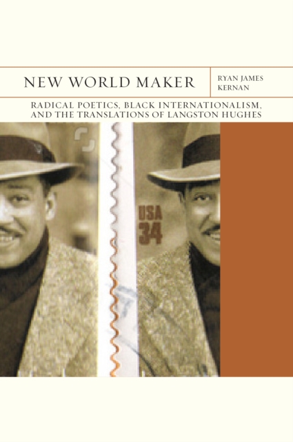 New World Maker : Radical Poetics, Black Internationalism, and the Translations of Langston Hughes, PDF eBook