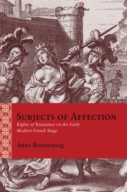 Subjects of Affection : Rights of Resistance on the Early Modern French Stage, EPUB eBook