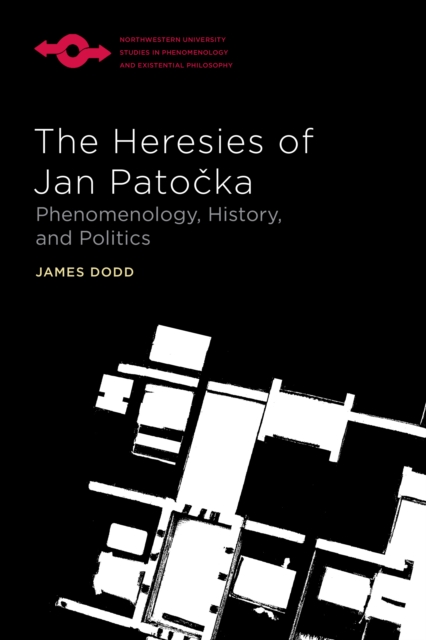 The Heresies of Jan Patocka : Phenomenology, History, and Politics, EPUB eBook