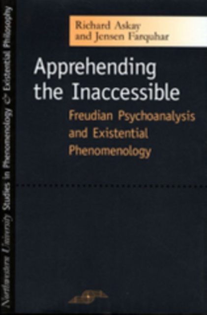 Apprehending the Inaccessible : Freudian Psychoanalysis and Existential Phenomenology, PDF eBook