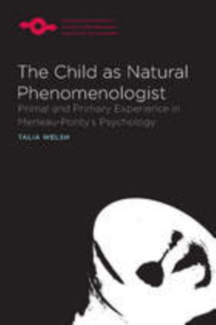 The Child as Natural Phenomenologist : Primal and Primary Experience in Merleau-Ponty's Psychology, PDF eBook