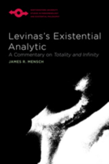 Levinas's Existential Analytic : A Commentary on Totality and Infinity, PDF eBook