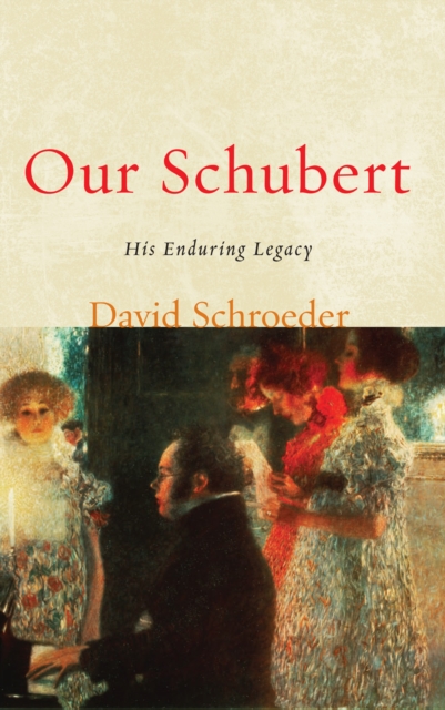 Our Schubert : His Enduring Legacy, PDF eBook