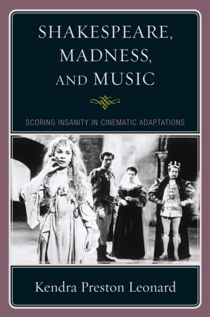 Shakespeare, Madness, and Music : Scoring Insanity in Cinematic Adaptations, PDF eBook