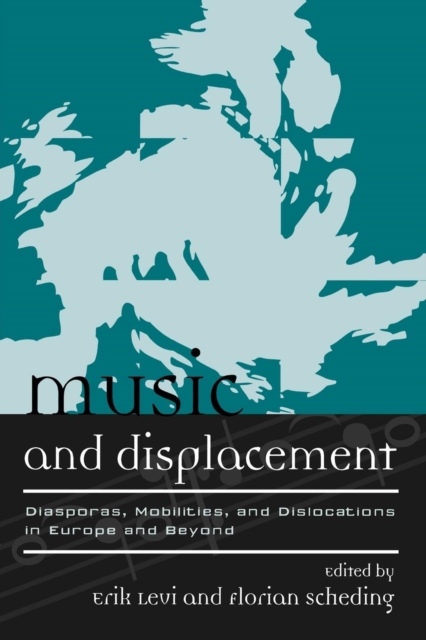 Music and Displacement : Diasporas, Mobilities, and Dislocations in Europe and Beyond, EPUB eBook