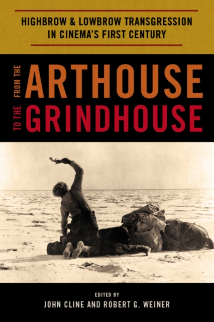 From the Arthouse to the Grindhouse : Highbrow and Lowbrow Transgression in Cinema's First Century, EPUB eBook