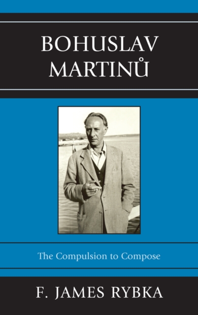 Bohuslav Martinu : The Compulsion to Compose, EPUB eBook