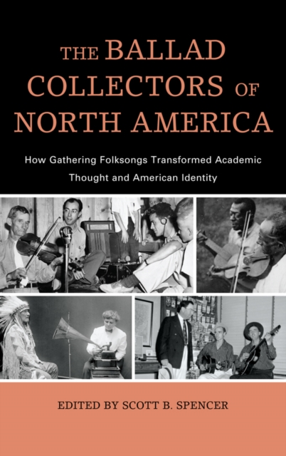 Ballad Collectors of North America : How Gathering Folksongs Transformed Academic Thought and American Identity, EPUB eBook