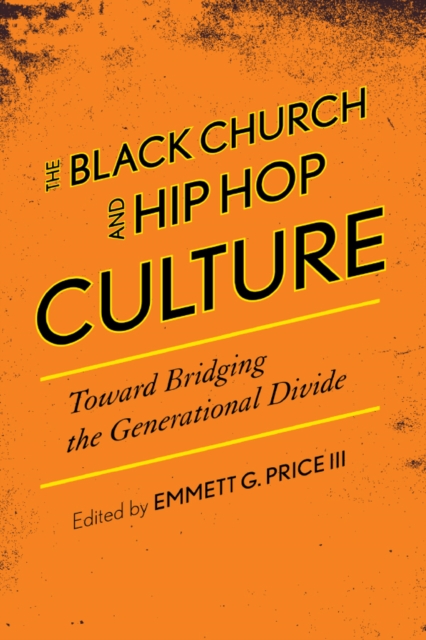 Black Church and Hip Hop Culture : Toward Bridging the Generational Divide, EPUB eBook