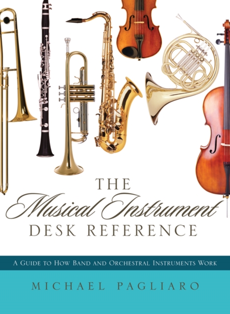 Musical Instrument Desk Reference : A Guide to How Band and Orchestral Instruments Work, EPUB eBook