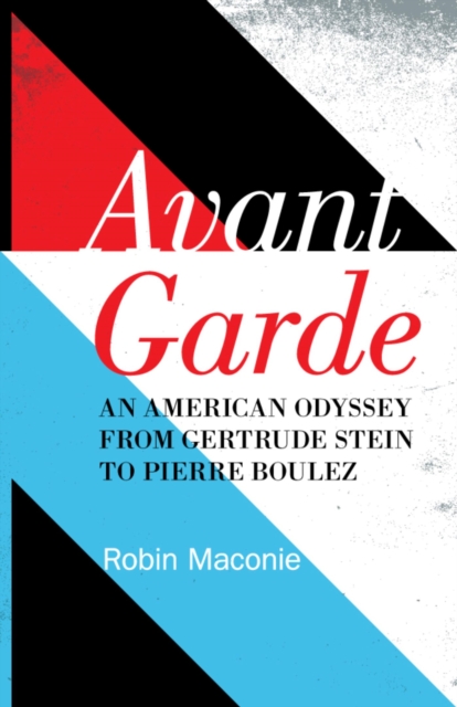Avant Garde : An American Odyssey from Gertrude Stein to Pierre Boulez, EPUB eBook