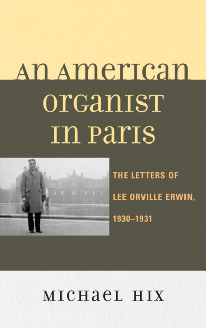 American Organist in Paris : The Letters of Lee Orville Erwin, 1930-1931, EPUB eBook