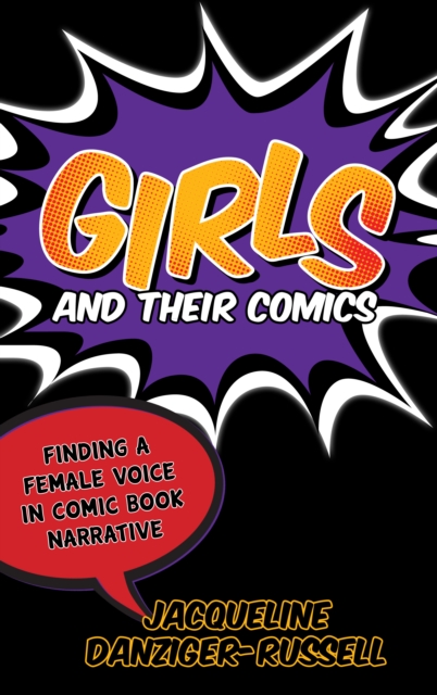 Girls and Their Comics : Finding a Female Voice in Comic Book Narrative, EPUB eBook