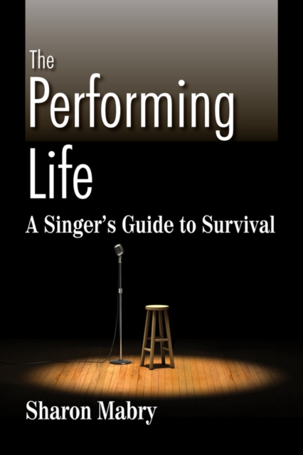 Performing Life : A Singer's Guide to Survival, EPUB eBook
