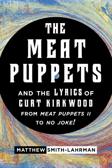 Meat Puppets and the Lyrics of Curt Kirkwood from Meat Puppets II to No Joke!, EPUB eBook