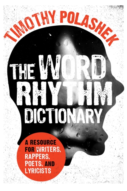 The Word Rhythm Dictionary : A Resource for Writers, Rappers, Poets, and Lyricists, EPUB eBook
