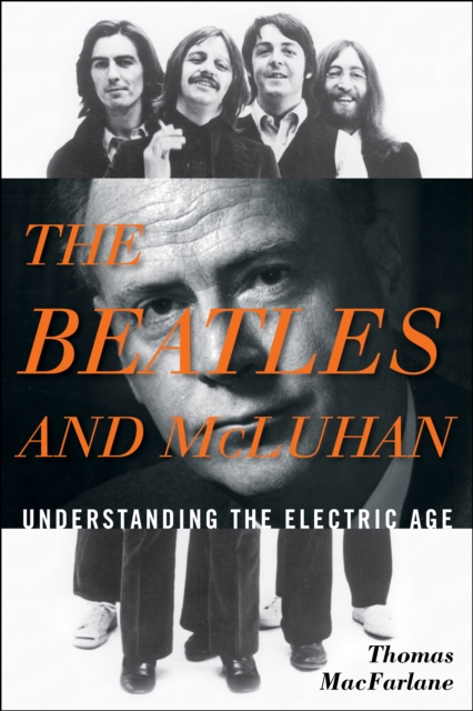 Beatles and McLuhan : Understanding the Electric Age, EPUB eBook