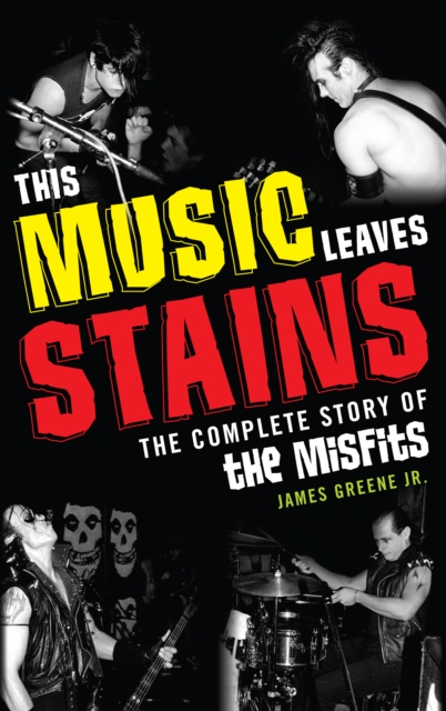 This Music Leaves Stains : The Complete Story of the Misfits, EPUB eBook