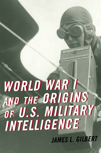 World War I and the Origins of U.S. Military Intelligence, EPUB eBook