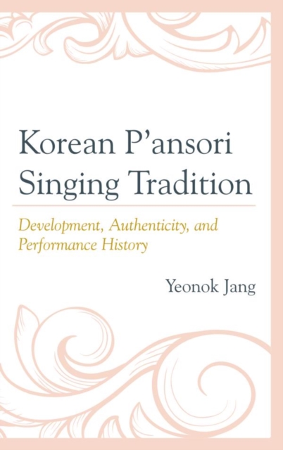 Korean P'ansori Singing Tradition : Development, Authenticity, and Performance History, EPUB eBook