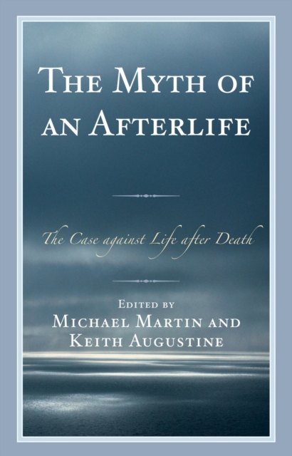 Myth of an Afterlife : The Case against Life After Death, EPUB eBook