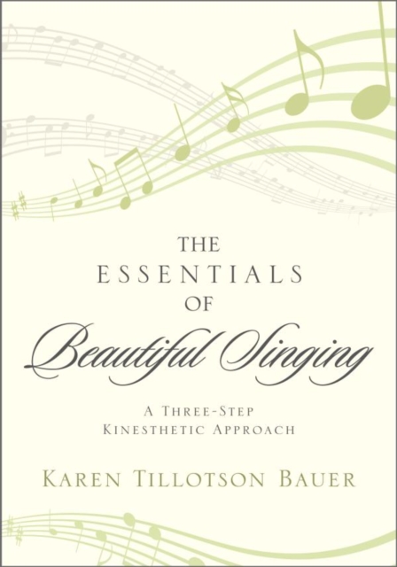 Essentials of Beautiful Singing : A Three-Step Kinesthetic Approach, EPUB eBook