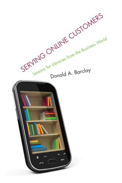 Serving Online Customers : Lessons for Libraries from the Business World, EPUB eBook