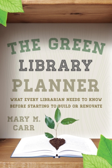 Green Library Planner : What Every Librarian Needs to Know Before Starting to Build or Renovate, EPUB eBook