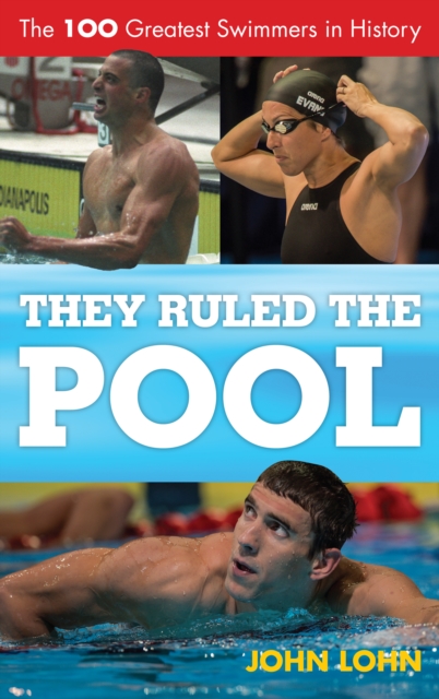 They Ruled the Pool : The 100 Greatest Swimmers in History, EPUB eBook