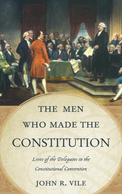 Men Who Made the Constitution : Lives of the Delegates to the Constitutional Convention, EPUB eBook