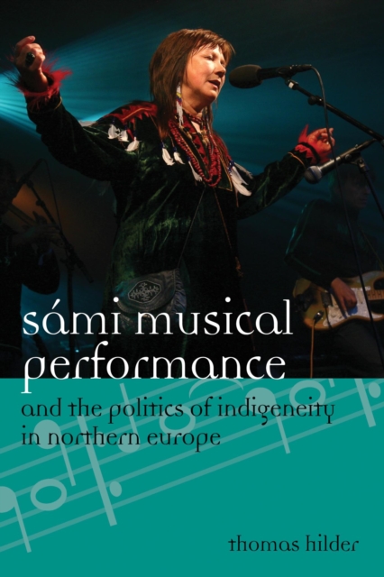 Sami Musical Performance and the Politics of Indigeneity in Northern Europe, EPUB eBook