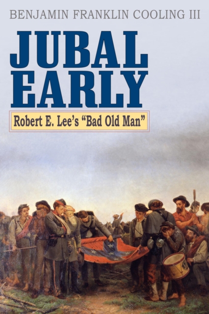 Jubal Early : Robert E. Lee's Bad Old Man, EPUB eBook