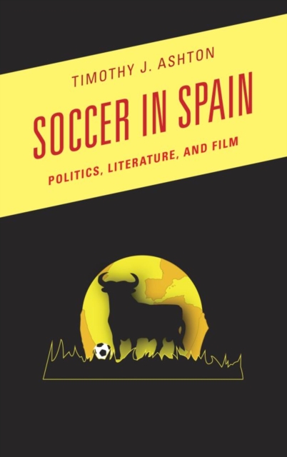 Soccer in Spain : Politics, Literature, and Film, EPUB eBook
