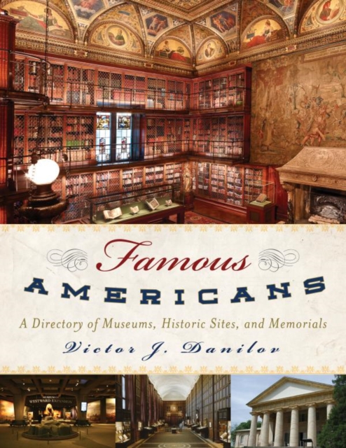 Famous Americans : A Directory of Museums, Historic Sites, and Memorials, EPUB eBook