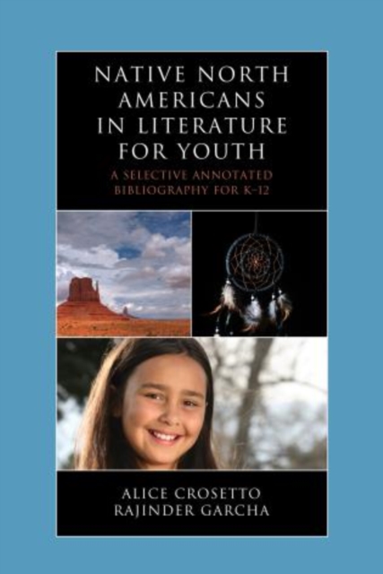 Native North Americans in Literature for Youth : A Selective Annotated Bibliography for K-12, Hardback Book